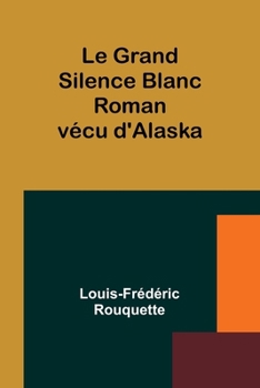 Paperback Le Grand Silence Blanc: Roman vécu d'Alaska [French] Book