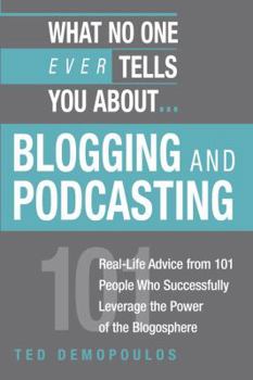 Paperback What No One Ever Tells You About...Blogging and Podcasting: Real-Life Advice from 101 People Who Successfully Leverage the Power of the Blogosphere Book