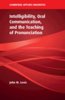 Hardcover Intelligibility, Oral Communication, and the Teaching of Pronunciation Book