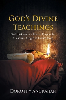 Paperback God's Divine Teachings: God the Creator - Eternal Purpose for Creation - Origin of Evil and Mor Book