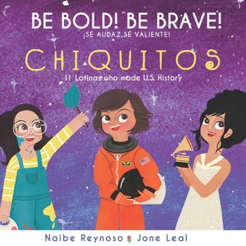 Paperback Be Bold! Be Brave! Chiquitos: 11 Latinas who made U.S. History Book