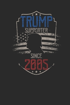 Trump Supporter Since 2005: Blank Lined Notebook / Journal (6 X 9) – Gift Idea For Donald Trump Supporter, and 4th of July
