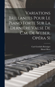 Hardcover Variations Brillantes Pour Le Piano Forte Sur La Dernière Valse De C.m. De Weber. Opéra 51 [French] Book