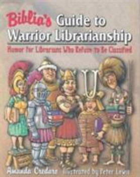Paperback Biblia's Guide to Warrior Librarianship: Humor for Librarians Who Refuse to Be Classified Book