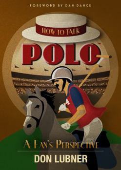 Paperback How to Talk Polo: A Fan's Perspective Book