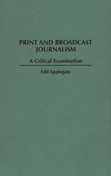 Hardcover Print and Broadcast Journalism: A Critical Examination Book