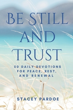 Paperback Be Still and Trust: 50 Daily Devotions for Peace, Rest, and Renewal Book