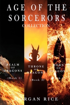 Age of the Sorcerers Collection: Realm of Dragons (#1), Throne of Dragons (#2) and Born of Dragons - Book  of the Age of the Sorcerers