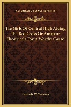 The Girls of Central High Aiding the Red Cross; or, Amateur Theatricals for a Worthy Cause - Book #7 of the Girls of Central High
