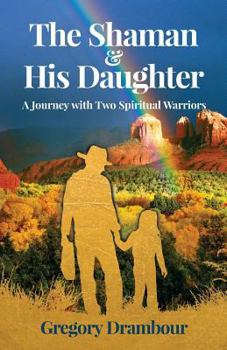 Paperback The Shaman & His Daughter: A Journey with Two Spiritual Warriors Book