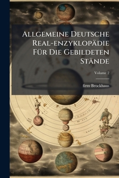 Paperback Allgemeine Deutsche Real-enzyklopädie Für Die Gebildeten Stände: Conversations-lexikon; Volume 2 Book