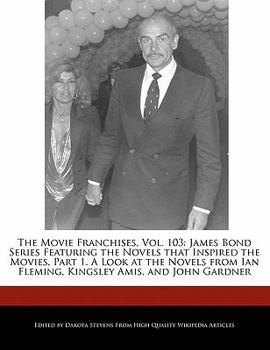 Paperback The Movie Franchises, Vol. 103: James Bond Series Featuring the Novels That Inspired the Movies, Part 1. a Look at the Novels from Ian Fleming, Kingsl Book