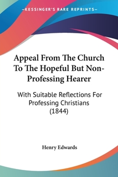 Paperback Appeal From The Church To The Hopeful But Non-Professing Hearer: With Suitable Reflections For Professing Christians (1844) Book
