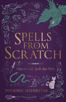 Paperback Spells from Scratch: How to Craft Spells That Work Book