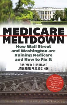 Hardcover Medicare Meltdown: How Wall Street and Washington Are Ruining Medicare and How to Fix It Book