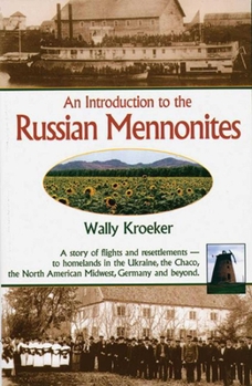 Paperback Introduction to Russian Mennonites: A Story of Flights and Resettlements-- To Homelands in the Ukraine, the Chaco, T Book
