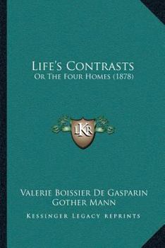 Paperback Life's Contrasts: Or The Four Homes (1878) Book