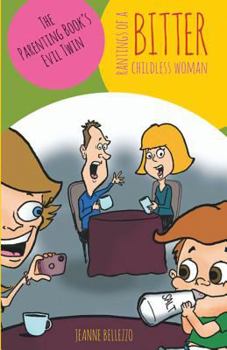 Paperback Rantings of a Bitter Childless Woman: The Parenting Book's Evil Twin Book