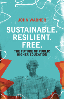 Paperback Sustainable. Resilient. Free.: The Future of Public Higher Education Book
