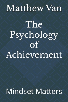 Paperback The Psychology of Achievement: Mindset Matters Book