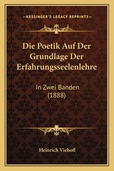 Paperback Die Poetik Auf Der Grundlage Der Erfahrungsseelenlehre: In Zwei Banden (1888) [German] Book