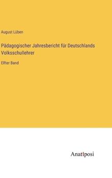 Hardcover Pädagogischer Jahresbericht für Deutschlands Volksschullehrer: Elfter Band [German] Book