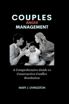 Paperback Couples Anger Management: A Comprehensive Guide to Constructive Conflict Resolution Book