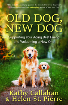 Paperback Old Dog, New Dog: Supporting Your Aging Best Friend and Welcoming a New One Book