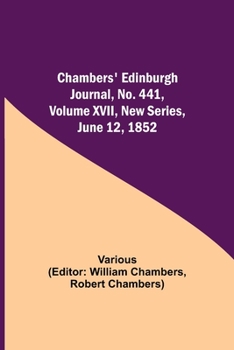 Paperback Chambers' Edinburgh Journal, No. 441, Volume Xvii, New Series, June 12, 1852 Book