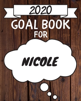 2020 Goal Planner For Nicole: 2020 New Year Planner Goal Journal Gift for Nicole  / Notebook / Diary / Unique Greeting Card Alternative