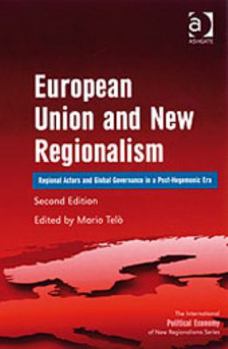 Paperback European Union and New Regionalism: Regional Actors and Global Governance in a Post-hegemonic Era (The International Political Economy of New Regionalisms Series) Book