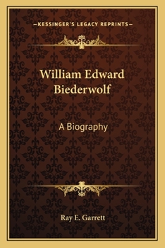 William Edward Biederwolf: A Biography