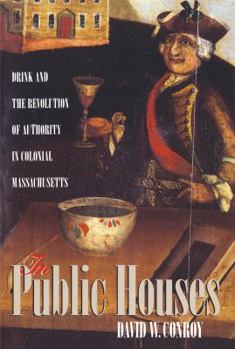 The Public Houses: Drink and the Revolution of Authority in Colonial Massachusetts