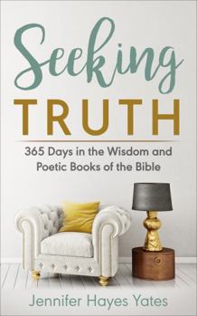 Paperback Seeking Truth: 365 Days in the Wisdom and Poetic Books of the Bible Book
