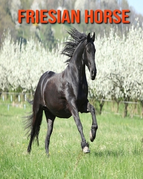 Paperback Friesian Horse: Amazing Facts about Friesian Horse Book