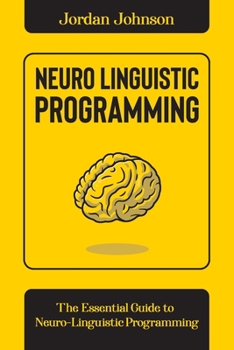 Paperback Neuro-Linguistic Programming: The Essential Guide to Neuro-Linguistic Programming Book