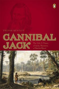 Cannibal Jack : The Life & Times of Jacky Marmon, a Pakeha-Maori