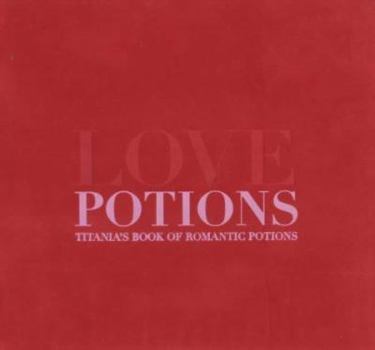 Hardcover Love Potions: Titania's Book of Romantic Potions Book