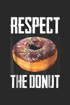 Paperback Respect The Donut: Respect The Donut Funny Doughnut Dessert Graphic Journal/Notebook Blank Lined Ruled 6x9 100 Pages Book