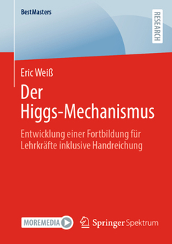 Paperback Der Higgs-Mechanismus: Entwicklung Einer Fortbildung Für Lehrkräfte Inklusive Handreichung [German] Book