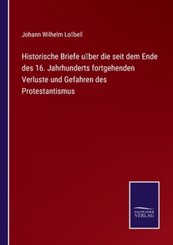 Paperback Historische Briefe u&#776;ber die seit dem Ende des 16. Jahrhunderts fortgehenden Verluste und Gefahren des Protestantismus [German] Book