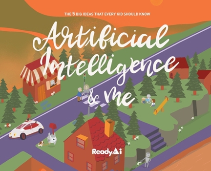 Hardcover Artificial Intelligence & Me (Special Edition): The 5 Big Ideas That Every Kid Should Know Book