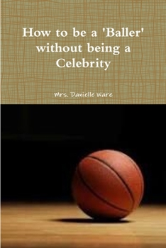 Paperback How to be a BALLER without being a Celebrity Book
