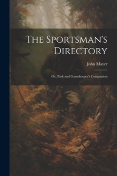 Paperback The Sportsman's Directory: Or, Park and Gamekeeper's Companion Book