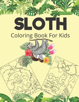 Paperback Sloth Coloring Book For Kids: Perfect Gift for Sloth Lovers - Cute Animal Lover Book For Children Kids Pre Schoolers - Sloths Coloring Books - Funny Book