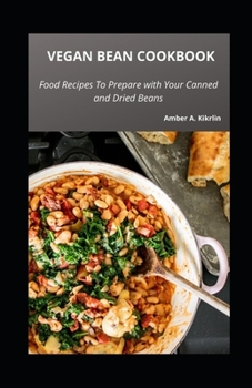 Paperback Vegan Bean Cookbook: Food Recipes To Prepare with Your Canned and Dried Beans Book