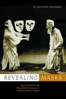 Hardcover Revealing Masks: Exotic Influences and Ritualized Performance in Modernist Music Theater Book