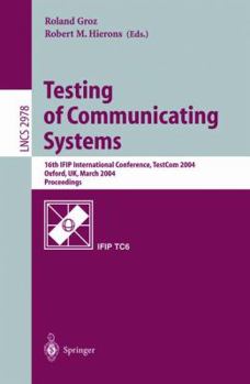 Paperback Testing of Communicating Systems: 16th Ifip International Conference, Testcom 2004, Oxford, Uk, March 17-19, 2004., Proceedings Book