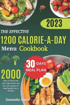 The Effective 1200 Calorie-a-Day Menu Cookbook: Quick and easy high protein and low carb recipes for rapid weight loss in 30 Days