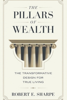 Paperback The Pillars of Wealth: The Transformative Design for True Living Book